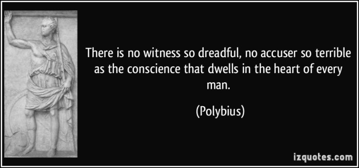 quote-there-is-no-witness-so-dreadful-no-accuser-so-terrible-as-the-conscience-that-dwells-in-the-heart-polybius-285633